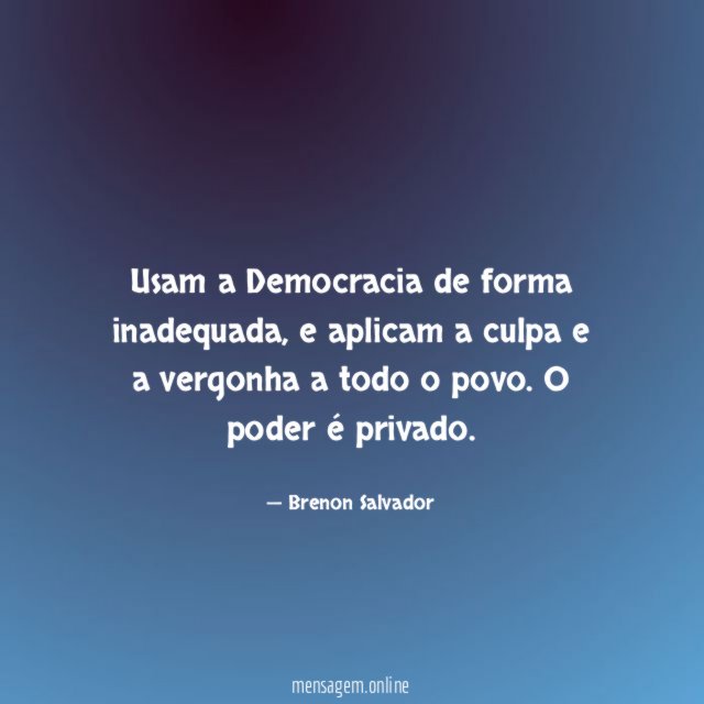 Usam a Democracia de forma inadequada