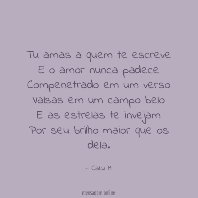 Tu amas a quem te escreve E o amor
