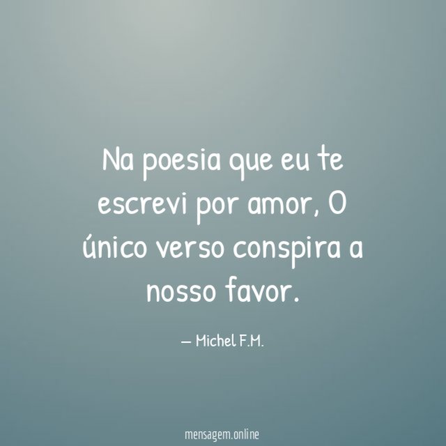Na poesia que eu te escrevi por amor