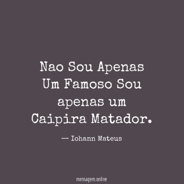 Nao Sou Apenas Um Famoso Sou apenas um Caipira Matador
