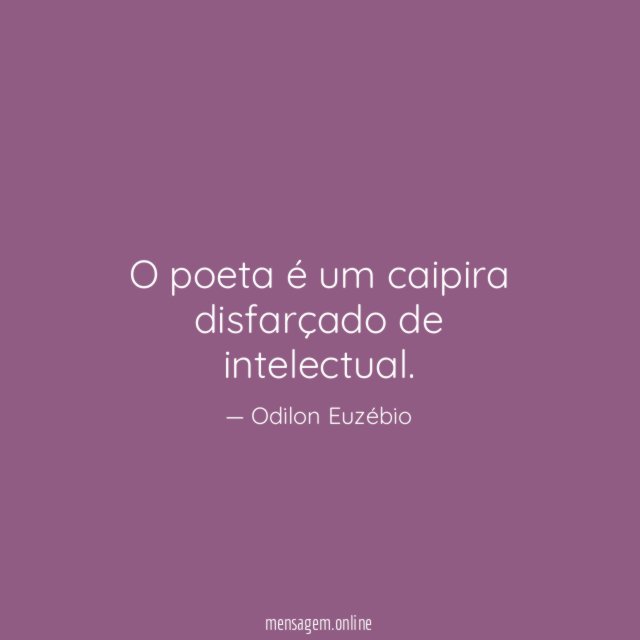 O poeta é um caipira disfarçado de intelectual