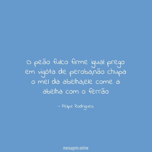 O peão fulco firme igual prego em vigóta de peroba