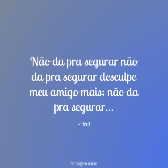 Não da pra segurar não da pra segurar desculpe meu