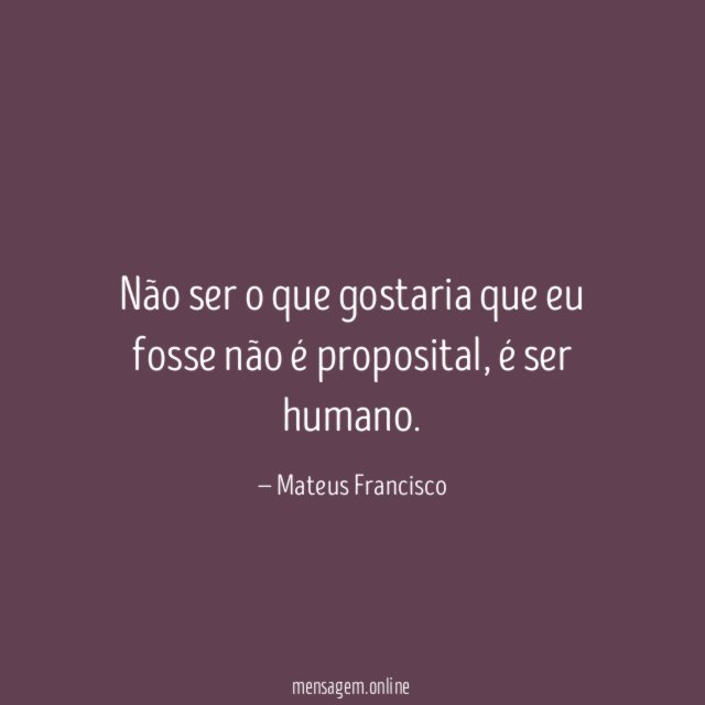 Não ser o que gostaria que eu fosse não é proposital
