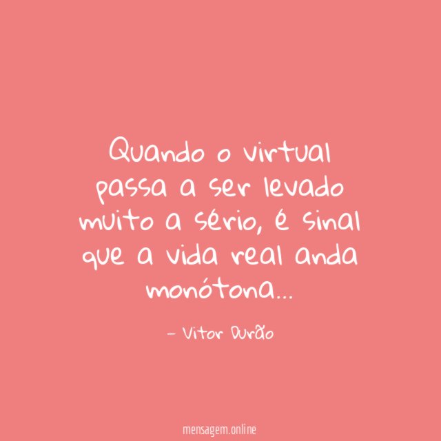 Quando o virtual passa a ser levado muito a sério
