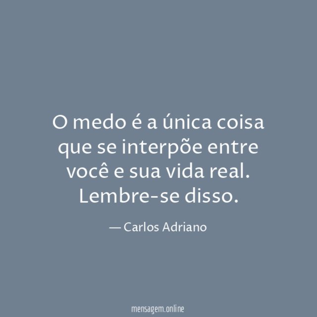 O medo é a única coisa que se
