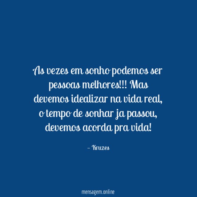 As vezes em sonho podemos ser pessoas melhores
