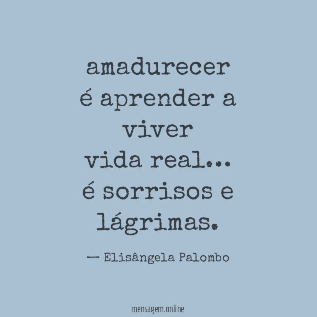 amadurecer é aprender a viver vida real