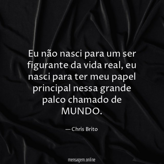 Eu não nasci para um ser figurante da vida real