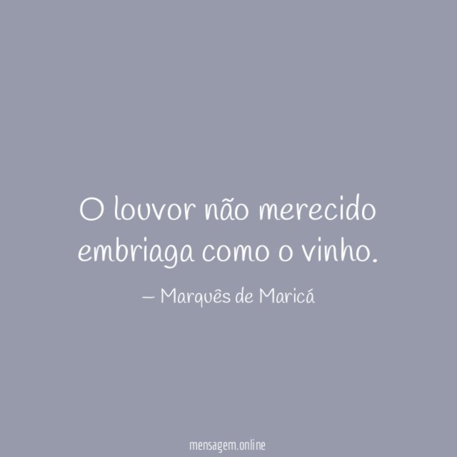 O louvor não merecido embriaga como o vinho
