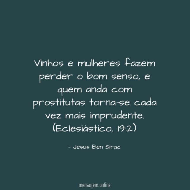 Vinhos e mulheres fazem perder o bom senso