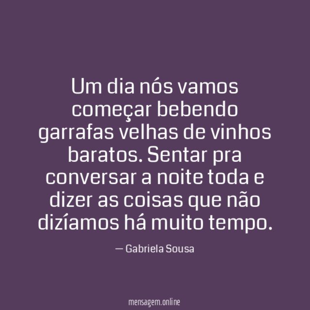 Um dia nós vamos começar bebendo garrafas velhas