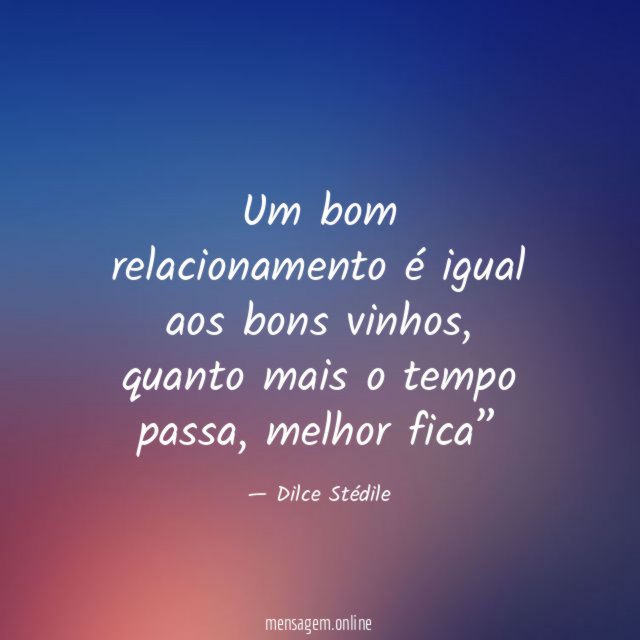 Um bom relacionamento é igual aos bons vinhos