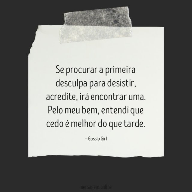 Se procurar a primeira desculpa para desistir