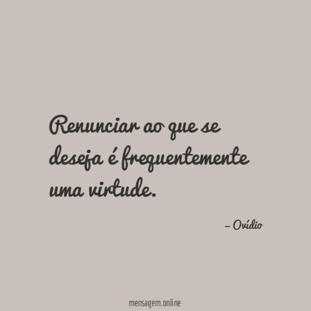Renunciar ao que se deseja é frequentemente uma virtude