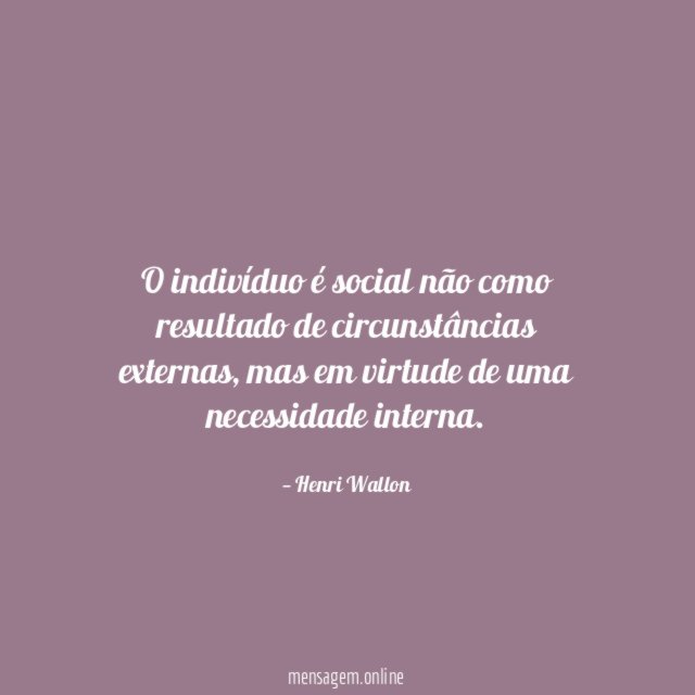 O indivíduo é social não como resultado de circunstâncias externas
