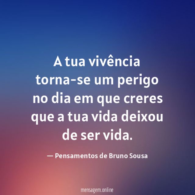 A tua vivência torna-se um perigo no dia