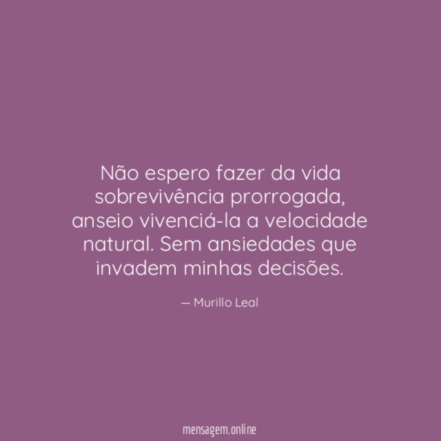 Não espero fazer da vida sobrevivência prorrogada