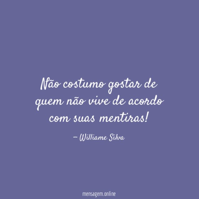Não costumo gostar de quem não vive de