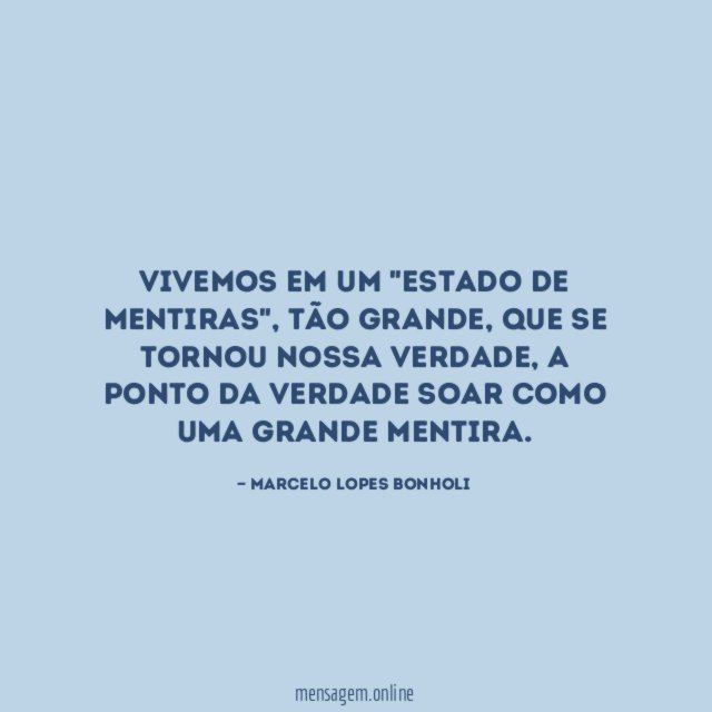 Vivemos em um "Estado de Mentiras"