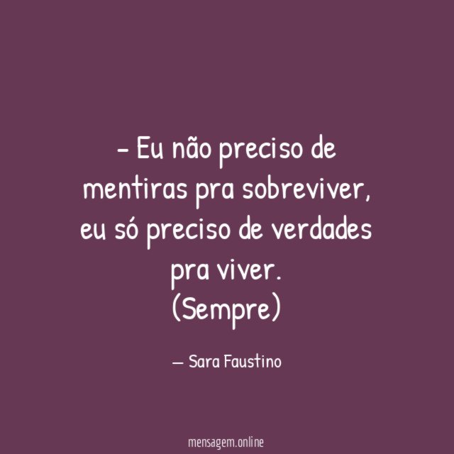 Eu não preciso de mentiras pra sobreviver