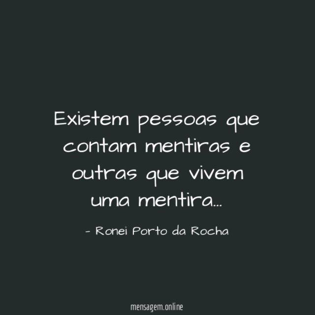 Existem pessoas que contam mentiras e outras que vivem uma mentira