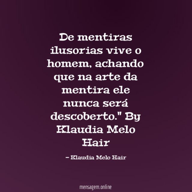 De mentiras ilusorias vive o homem