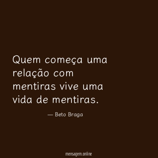 Quem começa uma relação com mentiras vive uma