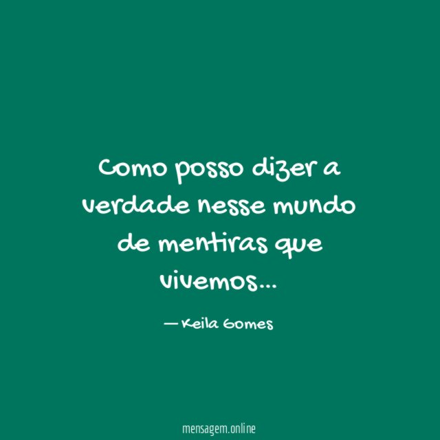 Como posso dizer a verdade nesse mundo de mentiras que vivemos