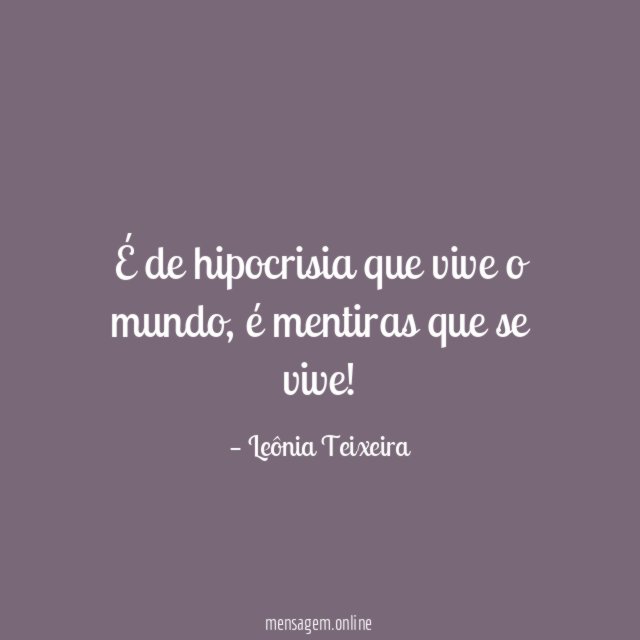 É de hipocrisia que vive o mundo