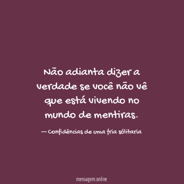 Não adianta dizer a verdade se você não