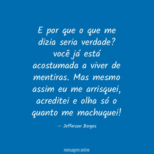 E por que o que me dizia seria verdade