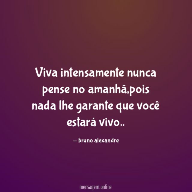 Viva intensamente nunca pense no amanhã