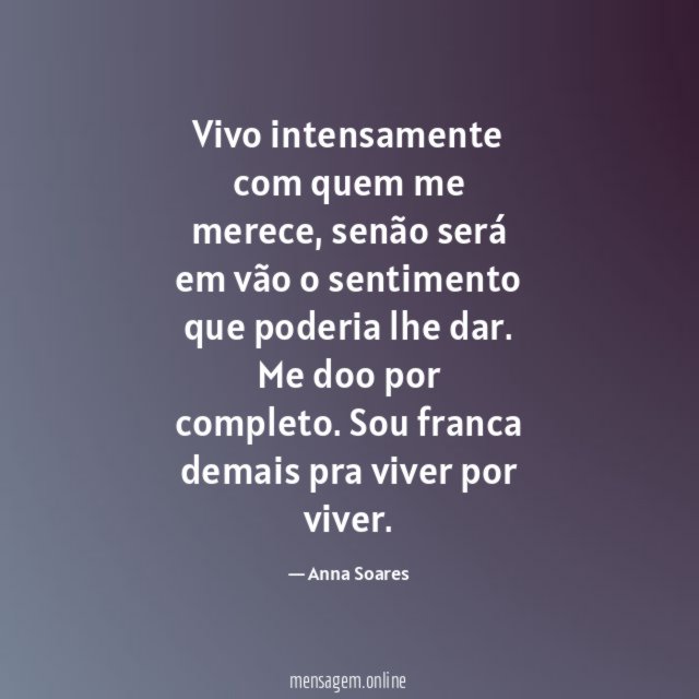 Vivo intensamente com quem me merece
