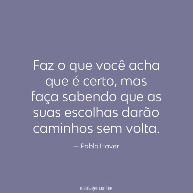 Faz o que você acha que é certo