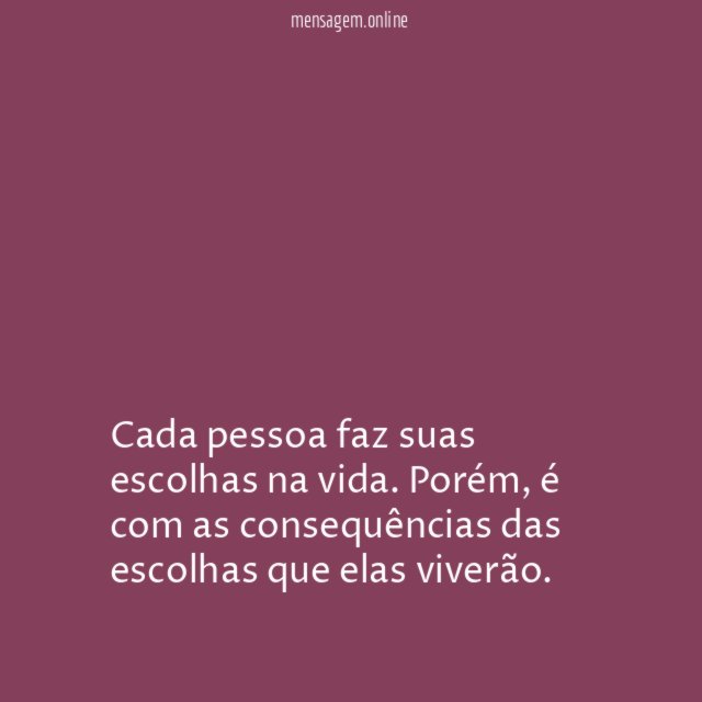 Cada pessoa faz suas escolhas na vida