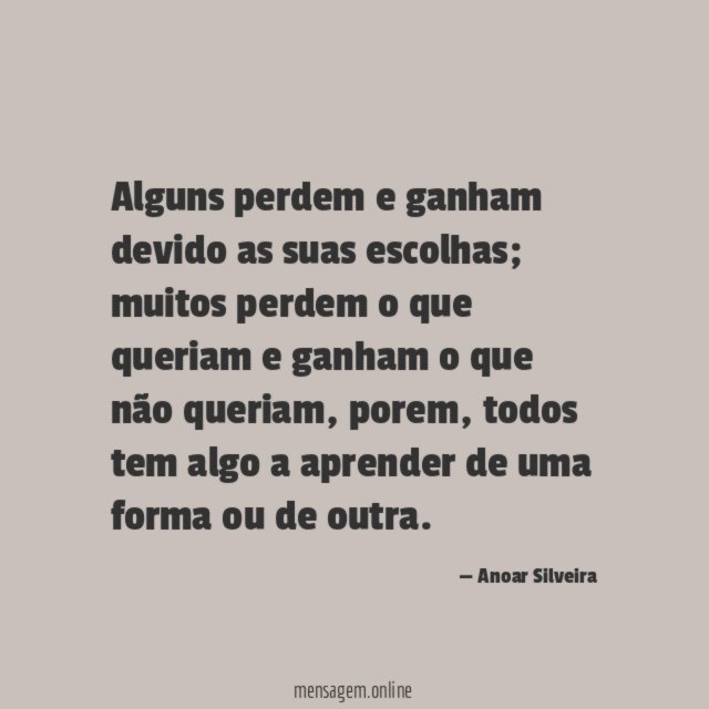 Alguns perdem e ganham devido as suas escolhas