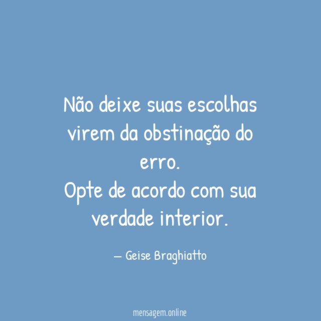Não deixe suas escolhas virem da obstinação do erro