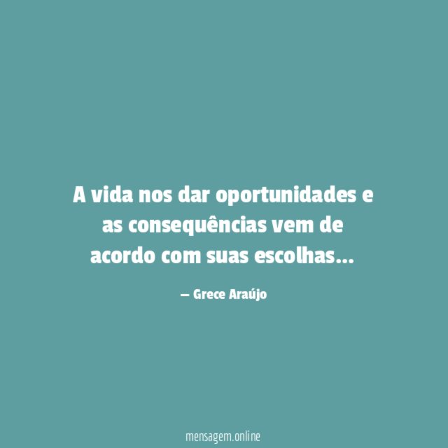 A vida nos dar oportunidades e as consequências