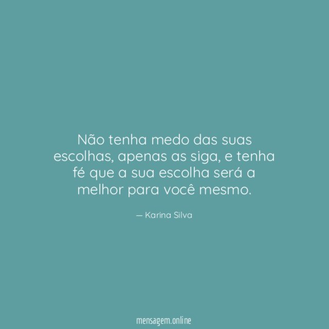 Não tenha medo das suas escolhas