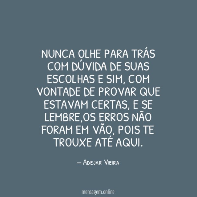 Nunca olhe para trás com dúvida de suas