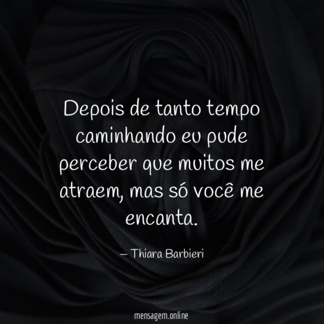 Depois de tanto tempo caminhando eu pude perceber que muitos me atraem