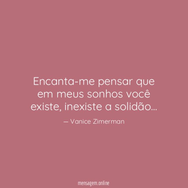 Encanta-me pensar que em meus sonhos você existe
