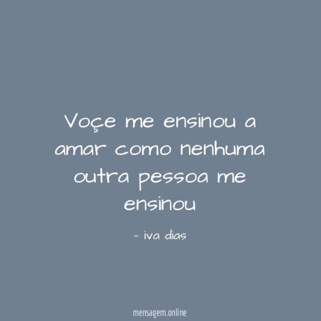 voçe me ensinou a amar como nenhuma outra pessoa me ensinou