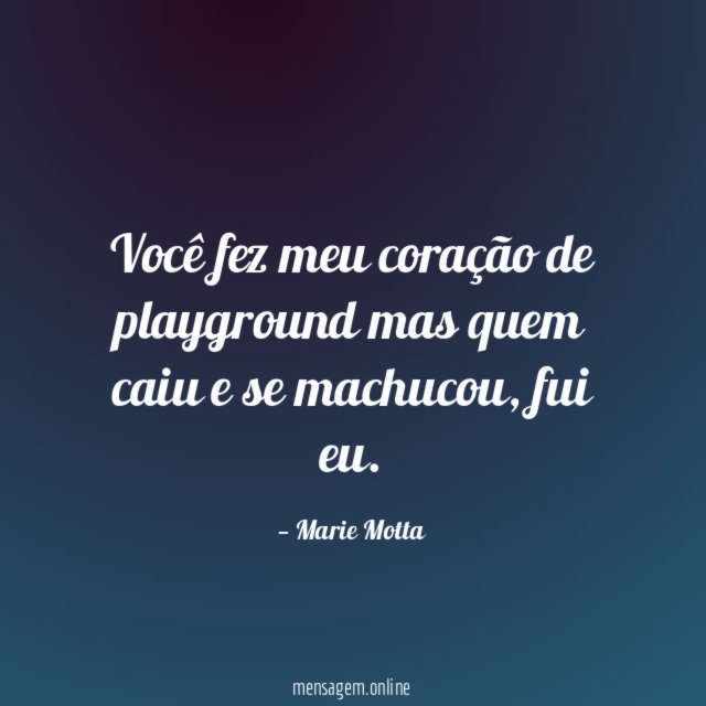 Você fez meu coração de playground mas quem