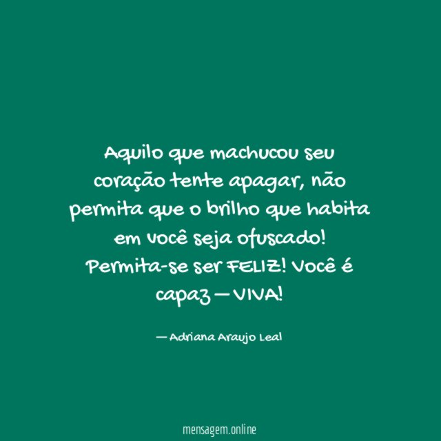 Aquilo que machucou seu coração tente apagar