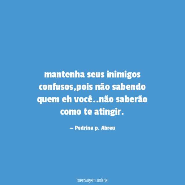 mantenha seus inimigos confusos