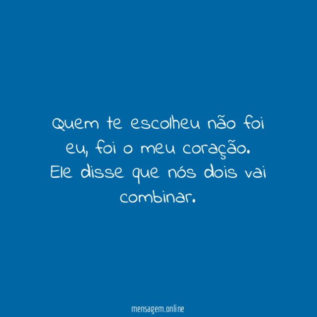 Quem te escolheu não foi eu