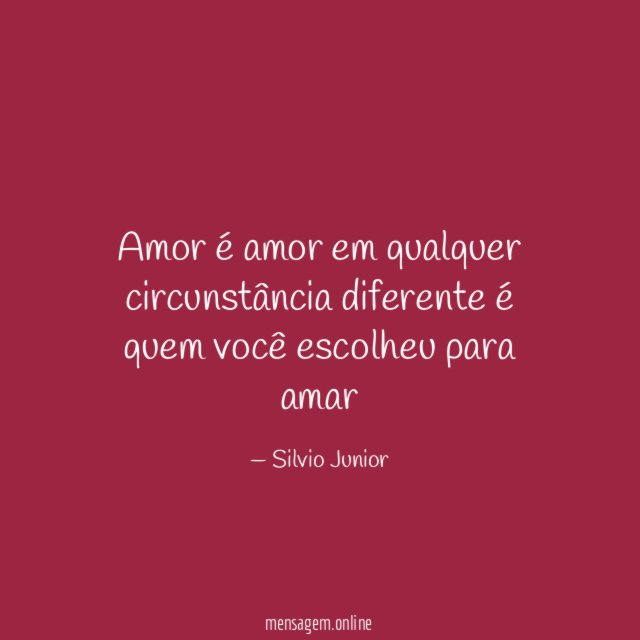 Amor é amor em qualquer circunstância diferente é quem você escolheu para amar
