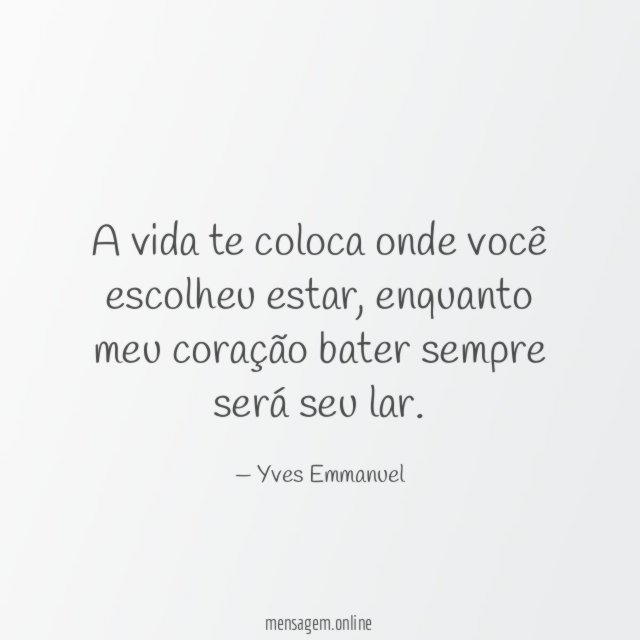 A vida te coloca onde você escolheu estar